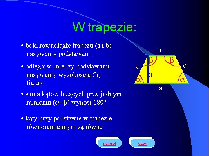 W trapezie: • boki równoległe trapezu (a i b) nazywamy podstawami • odległość między