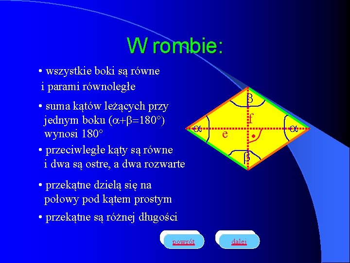 W rombie: • wszystkie boki są równe i parami równoległe • suma kątów leżących