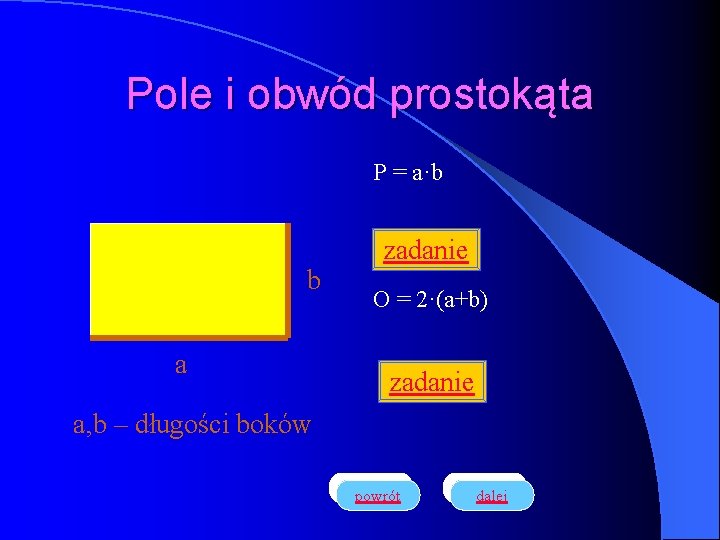 Pole i obwód prostokąta P = a·b b a zadanie O = 2·(a+b) zadanie