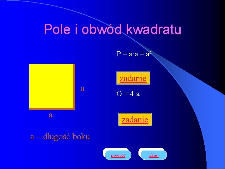 Pole i obwód kwadratu P = a·a = a² zadanie a a O =