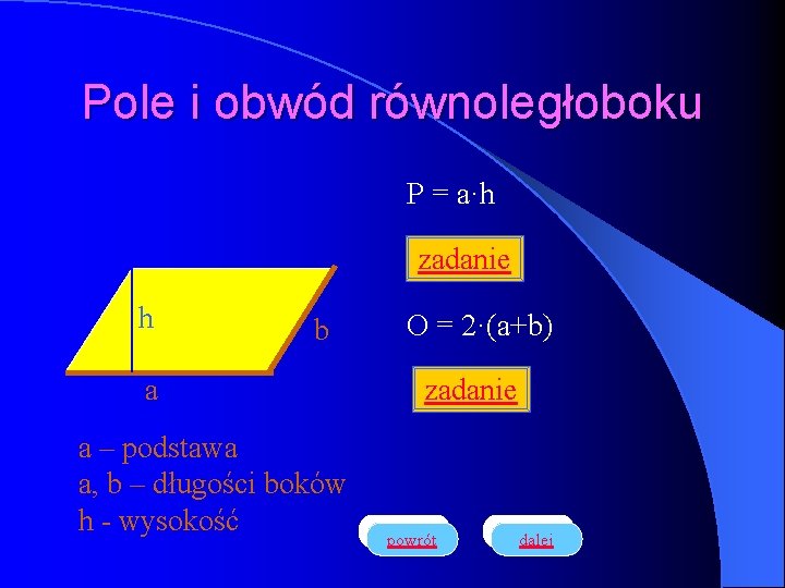 Pole i obwód równoległoboku P = a·h zadanie h b a a – podstawa