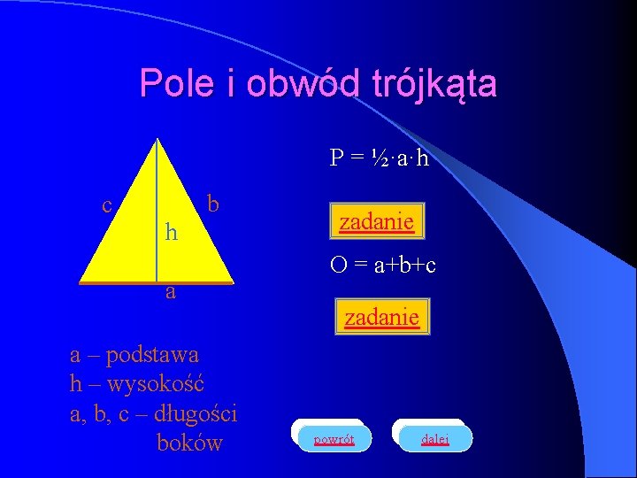 Pole i obwód trójkąta P = ½·a·h c b h a a – podstawa