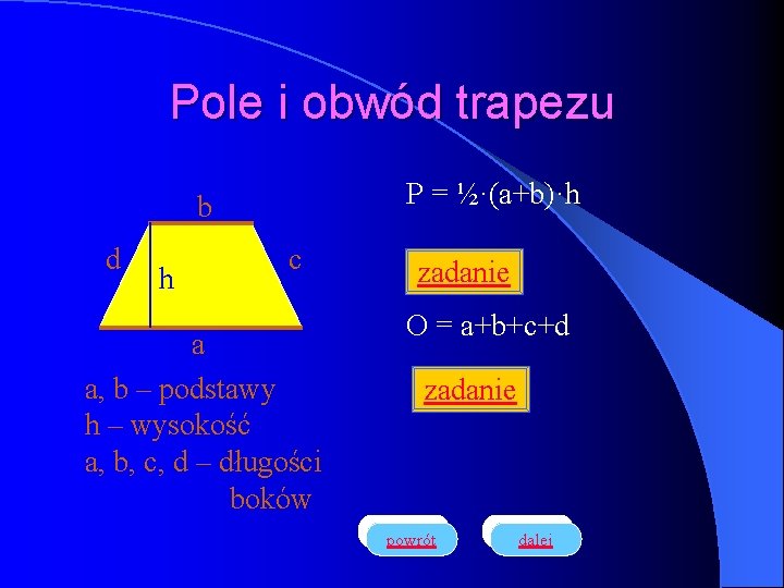 Pole i obwód trapezu P = ½·(a+b)·h b d h c a a, b