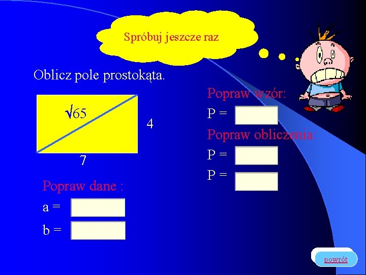 Spróbuj jeszcze raz Oblicz pole prostokąta. 65 7 Popraw dane : a= 4 Popraw