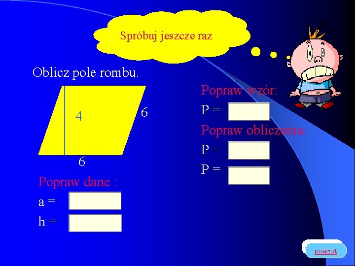 Spróbuj jeszcze raz Oblicz pole rombu. 4 6 Popraw dane : a= h= 6