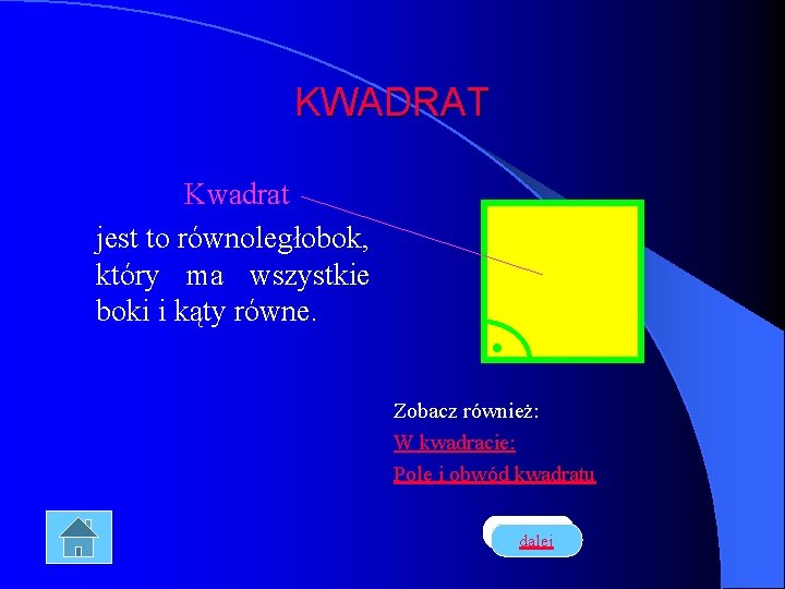 KWADRAT Kwadrat jest to równoległobok, który ma wszystkie boki i kąty równe. • Zobacz