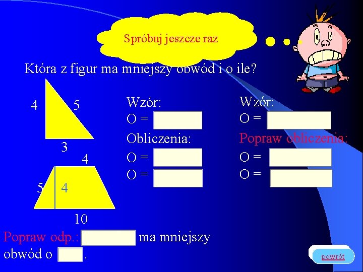 Spróbuj jeszcze raz Która z figur ma mniejszy obwód i o ile? 4 5