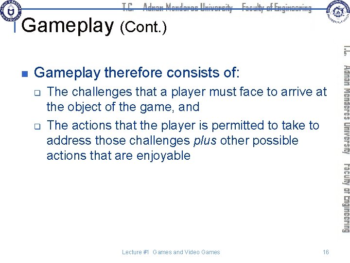 Gameplay (Cont. ) n Gameplay therefore consists of: q q The challenges that a