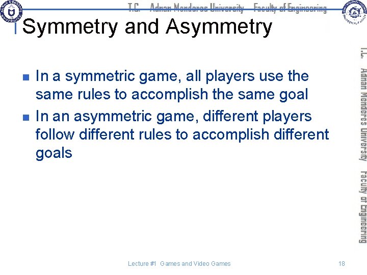 Symmetry and Asymmetry n n In a symmetric game, all players use the same