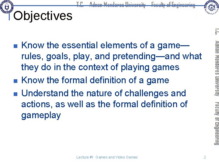 Objectives n n n Know the essential elements of a game— rules, goals, play,