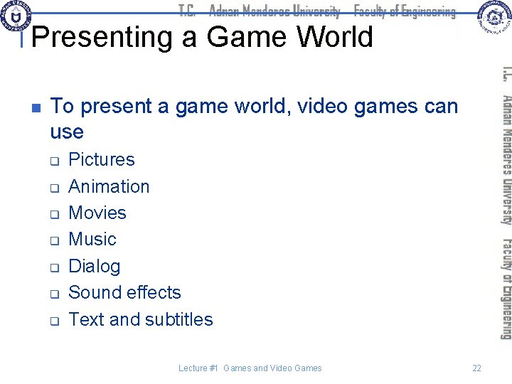 Presenting a Game World n To present a game world, video games can use