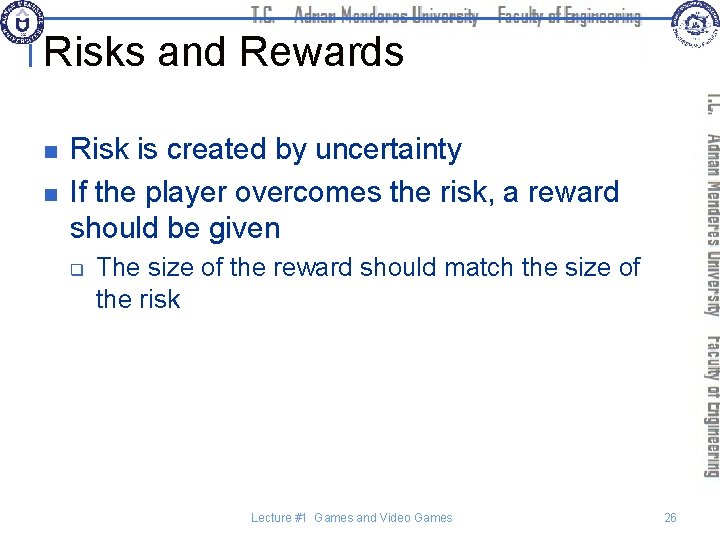 Risks and Rewards n n Risk is created by uncertainty If the player overcomes