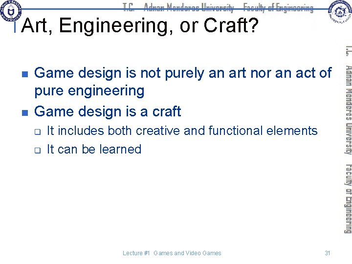 Art, Engineering, or Craft? n n Game design is not purely an art nor