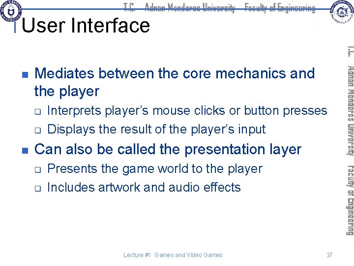 User Interface n Mediates between the core mechanics and the player q q n