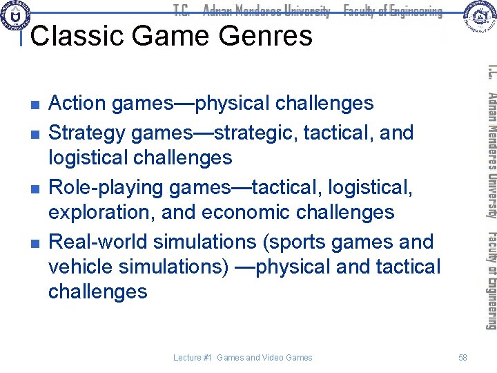 Classic Game Genres n n Action games—physical challenges Strategy games—strategic, tactical, and logistical challenges