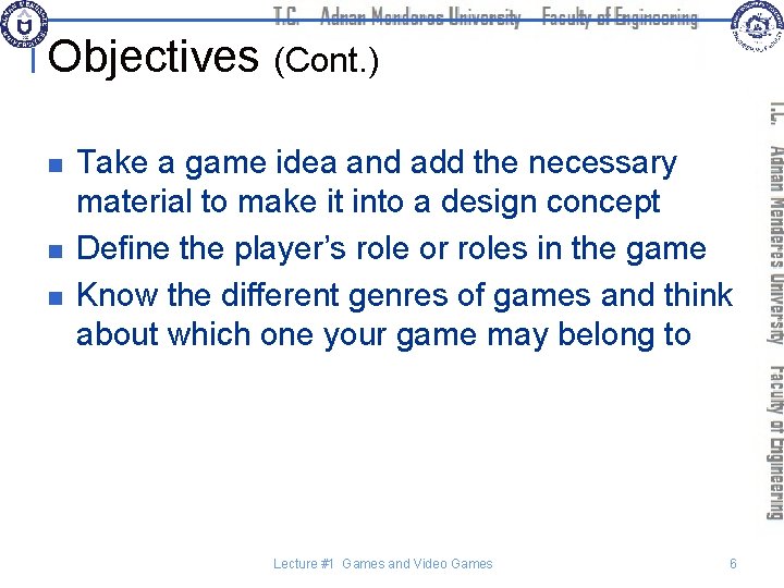 Objectives (Cont. ) n n n Take a game idea and add the necessary