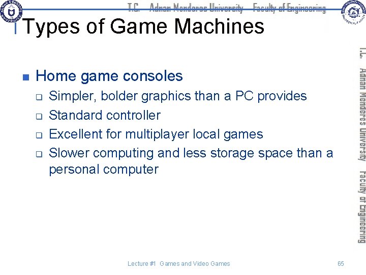 Types of Game Machines n Home game consoles q q Simpler, bolder graphics than