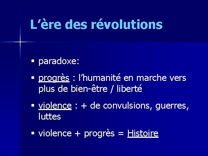 L’ère des révolutions § paradoxe: § progrès : l’humanité en marche vers plus de