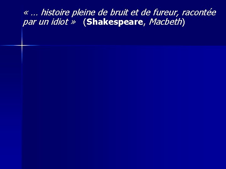  « … histoire pleine de bruit et de fureur, racontée par un idiot