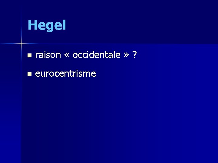 Hegel n raison « occidentale » ? n eurocentrisme 