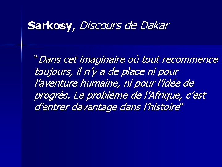 Sarkosy, Discours de Dakar “Dans cet imaginaire où tout recommence toujours, il n’y a