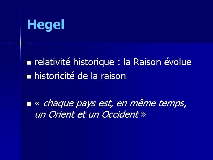 Hegel n n n relativité historique : la Raison évolue historicité de la raison