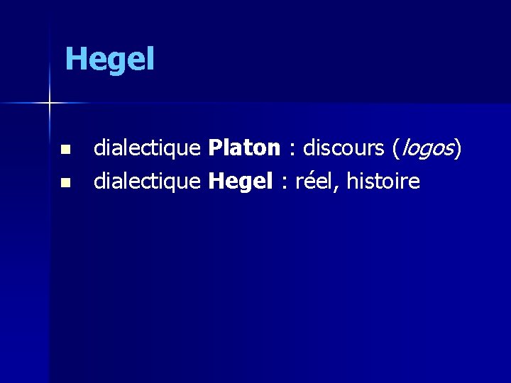 Hegel n n dialectique Platon : discours (logos) dialectique Hegel : réel, histoire 