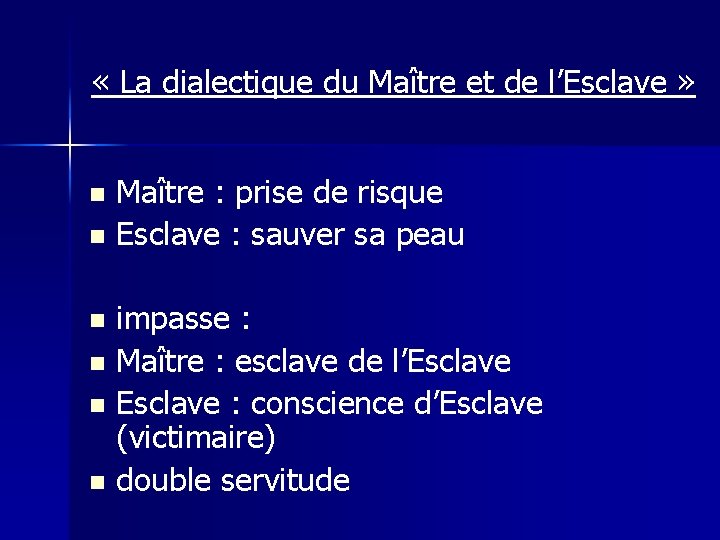  « La dialectique du Maître et de l’Esclave » Maître : prise de