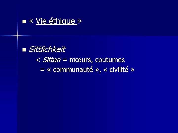 n « Vie éthique » n Sittlichkeit < Sitten = mœurs, coutumes = «