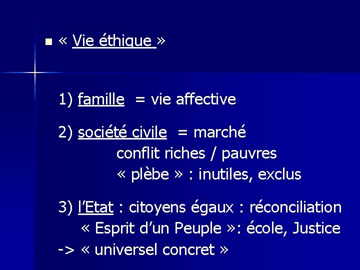 n « Vie éthique » 1) famille = vie affective 2) société civile =