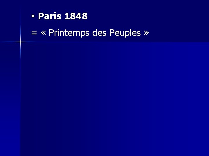 § Paris 1848 = « Printemps des Peuples » 