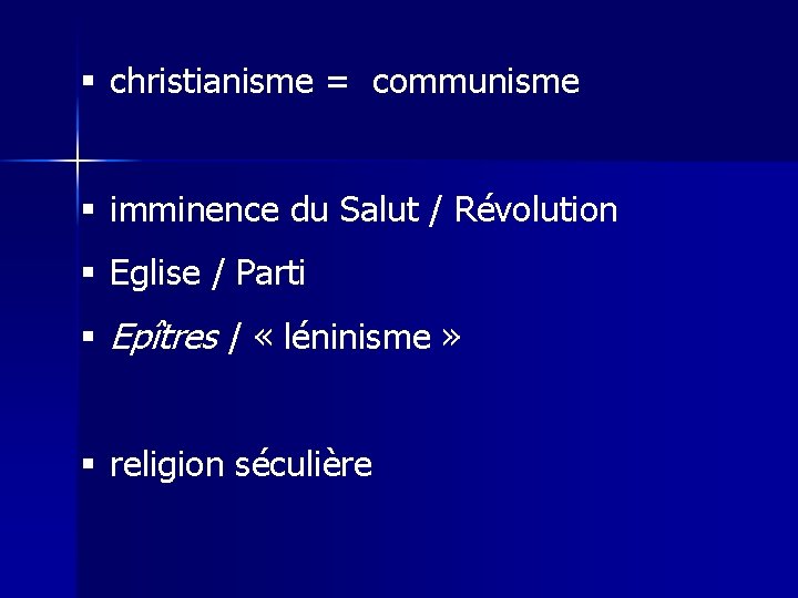 § christianisme = communisme § imminence du Salut / Révolution § Eglise / Parti