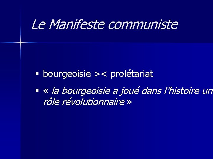 Le Manifeste communiste § bourgeoisie >< prolétariat § « la bourgeoisie a joué dans