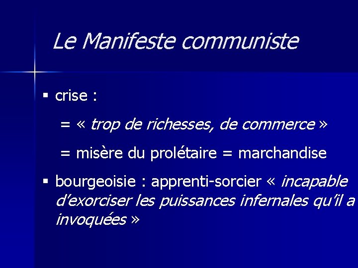 Le Manifeste communiste § crise : = « trop de richesses, de commerce »