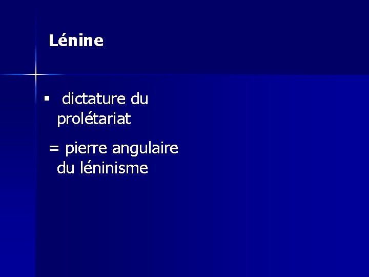 Lénine § dictature du prolétariat = pierre angulaire du léninisme 