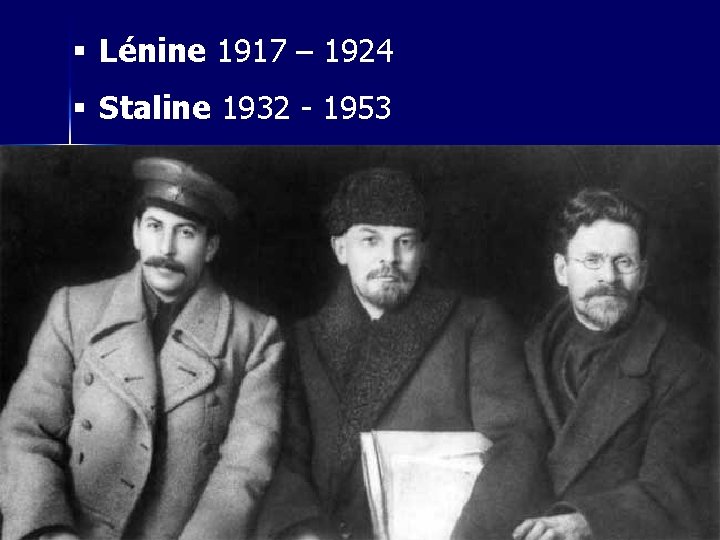 § Lénine 1917 – 1924 § Staline 1932 - 1953 