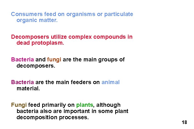 Consumers feed on organisms or particulate organic matter. Decomposers utilize complex compounds in dead Consumers feed on organisms or particulate organic matter. Decomposers utilize complex compounds in dead