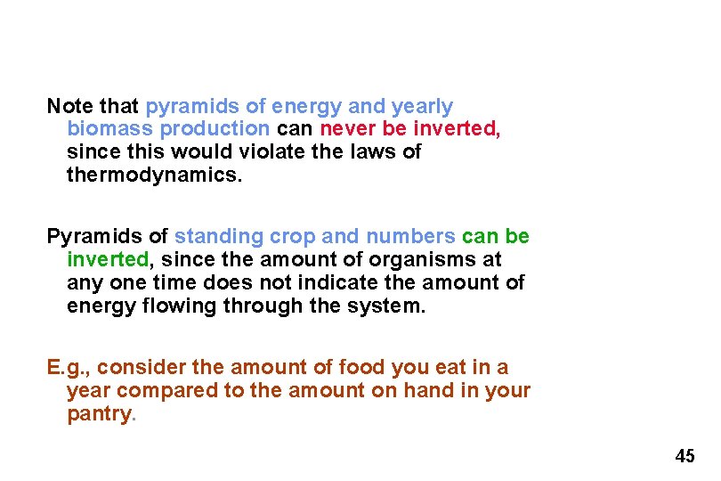 Note that pyramids of energy and yearly biomass production can never be inverted, since Note that pyramids of energy and yearly biomass production can never be inverted, since