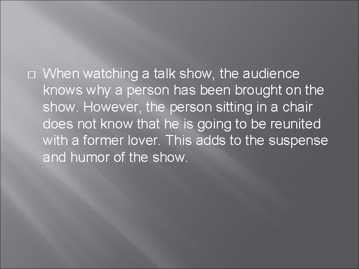 � When watching a talk show, the audience knows why a person has been