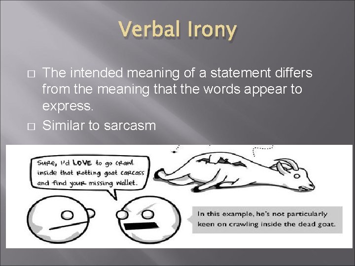 Verbal Irony � � The intended meaning of a statement differs from the meaning