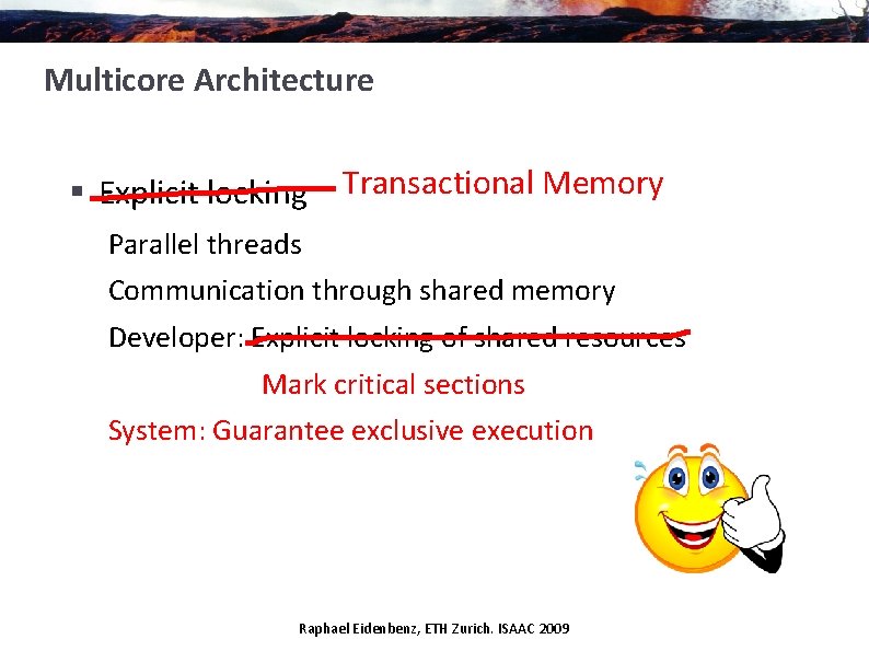 Multicore Architecture § Explicit locking Transactional Memory Parallel threads Communication through shared memory Developer: