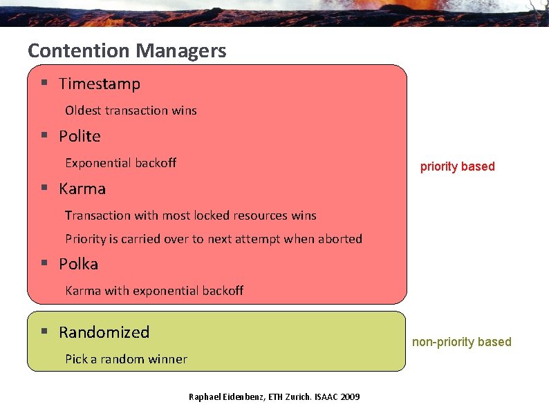 Contention Managers § Timestamp Oldest transaction wins § Polite Exponential backoff priority based §