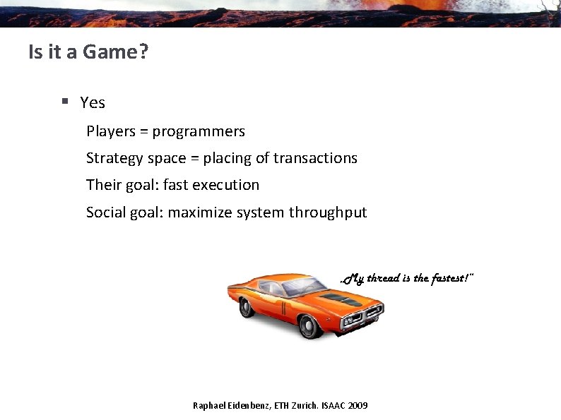 Is it a Game? § Yes Players = programmers Strategy space = placing of