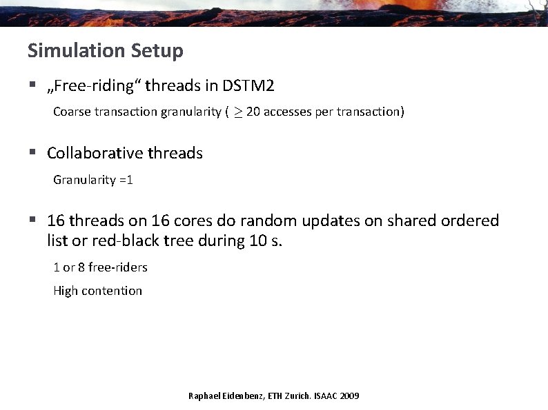 Simulation Setup § „Free-riding“ threads in DSTM 2 Coarse transaction granularity ( ¸ 20