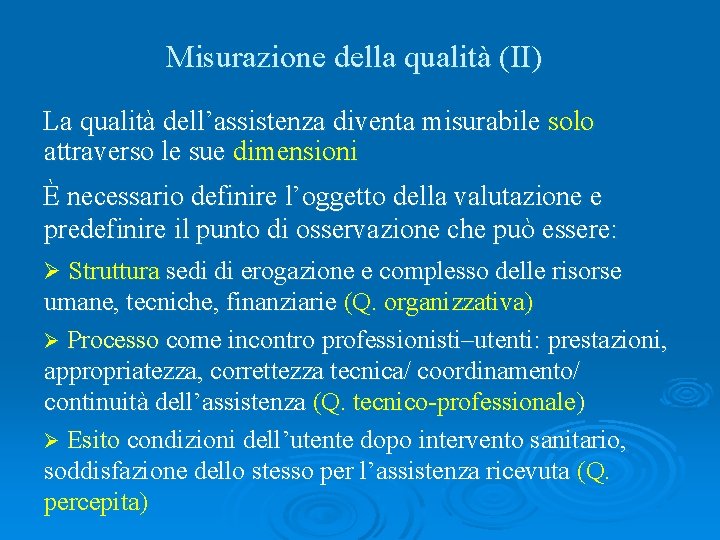 Misurazione della qualità (II) La qualità dell’assistenza diventa misurabile solo attraverso le sue dimensioni