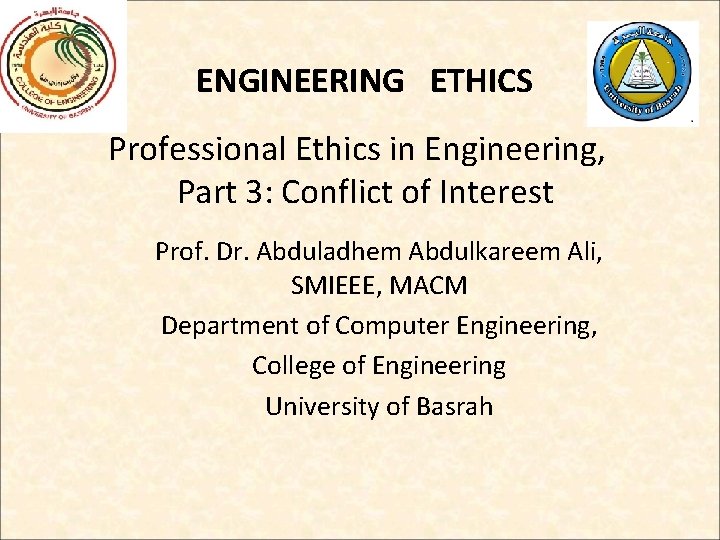 ENGINEERING ETHICS Professional Ethics in Engineering, Part 3: Conflict of Interest Prof. Dr. Abduladhem