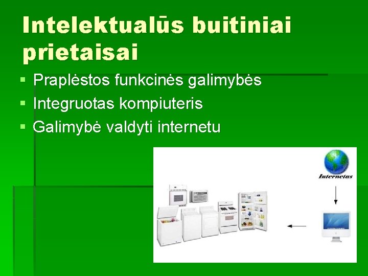 Intelektualūs buitiniai prietaisai § § § Praplėstos funkcinės galimybės Integruotas kompiuteris Galimybė valdyti internetu