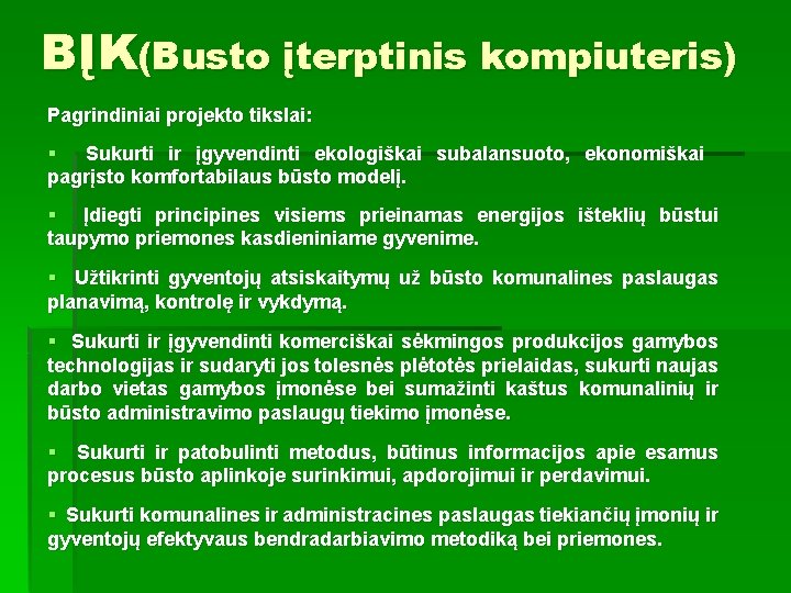 BĮK(Busto įterptinis kompiuteris) Pagrindiniai projekto tikslai: § Sukurti ir įgyvendinti ekologiškai subalansuoto, ekonomiškai pagrįsto