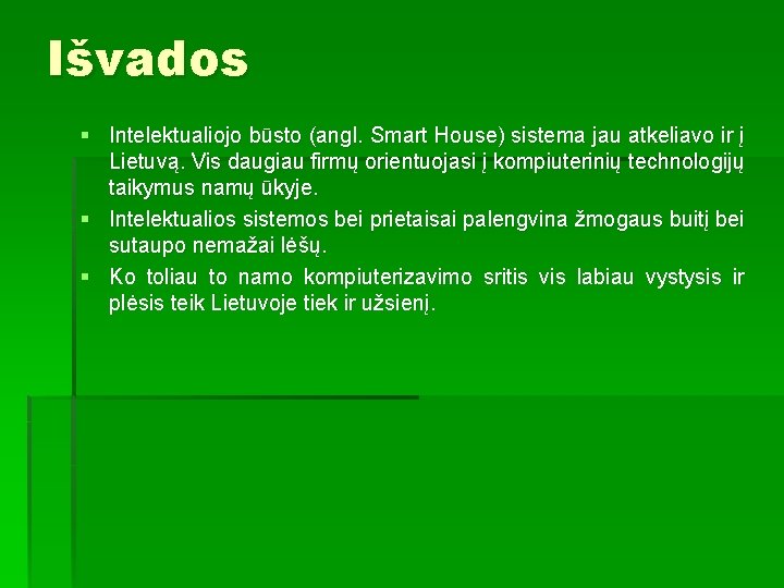 Išvados § Intelektualiojo būsto (angl. Smart House) sistema jau atkeliavo ir į Lietuvą. Vis