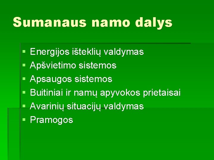 Sumanaus namo dalys § § § Energijos išteklių valdymas Apšvietimo sistemos Apsaugos sistemos Buitiniai